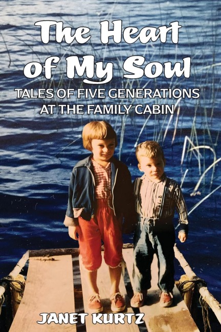 The Heart of My Soul: Tales of Five Generations at the Family Cabin