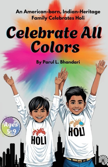 Celebrate All Colors: An American-Born, Indian-Heritage Family Celebrates Holi