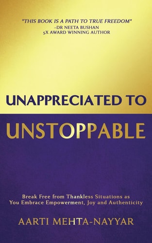 Unappreciated to Unstoppable Break Free from Thankless Situations and Embrace Empowerment, Joy, and Authenticity