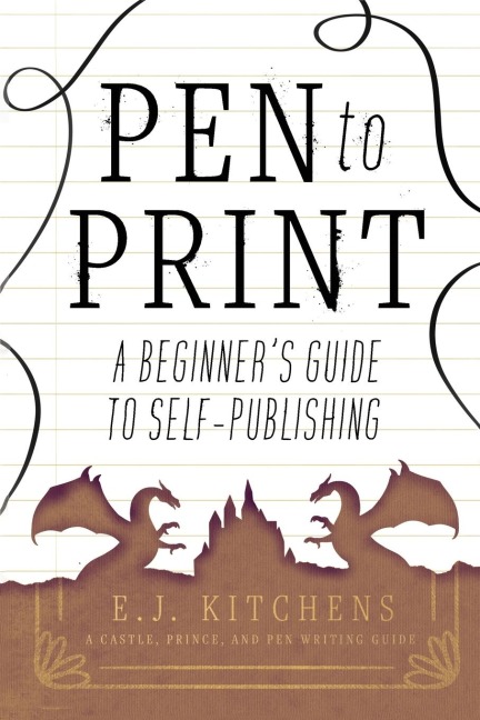 Pen to Print: A Beginners Guide to Self-Publishing