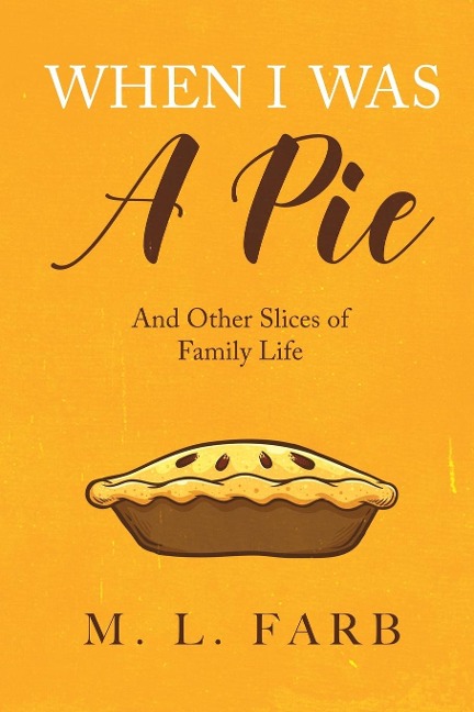 When I Was a Pie: And Other Slices of Family Life