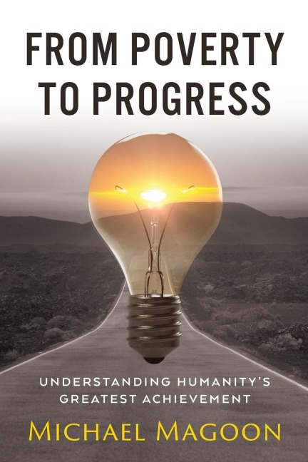 From Poverty to Progress: Understanding Humanitys Greatest Achievement