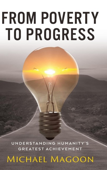 From Poverty to Progress: Understanding Humanitys Greatest Achievement