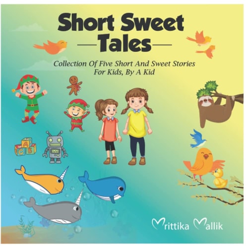 Short Sweet Tales Collection Of Five Short And Sweet Stories For Kids, By A Kid