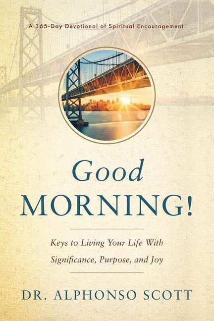 Good Morning!: Keys to Living Your Life with Significance, Purpose, and Joy Volume 2
