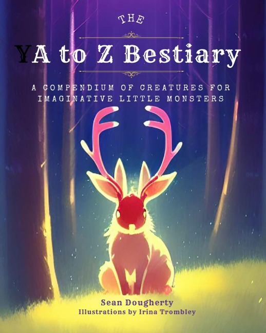 The A to Z Bestiary: A Compendium of Creatures for Imaginative Little Monsters
