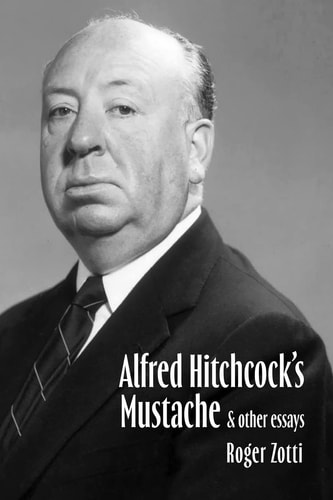 Alfred Hitchcock's Mustache And Other Essays