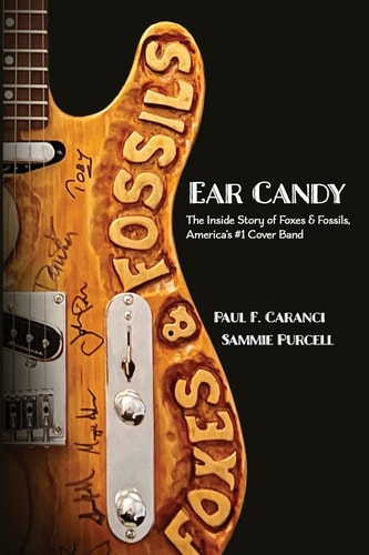 Ear Candy The Inside Story of Foxes & Fossils, America's #1 Cover Band