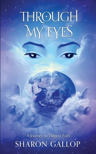 Through My Eyes A Journey in Diligent Faith