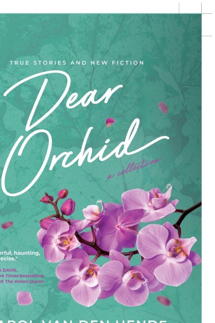 Dear Orchid: Letters and New Beginnings-True Stories and Fiction filled with Heart, Humor, and Hope