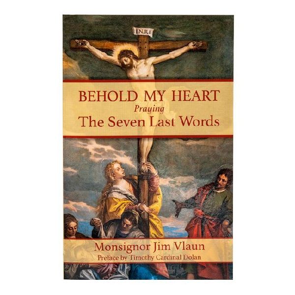 Behold My Heart: Praying the Seven Last Words