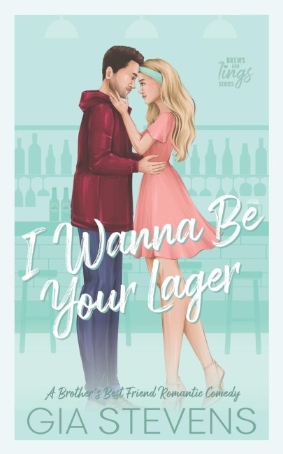 I Wanna Be Your Lager: A Brothers Best Friend Romantic Comedy