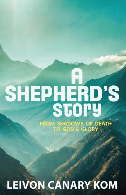 A Shepherds Story: From Shadows of Death to Gods Glory