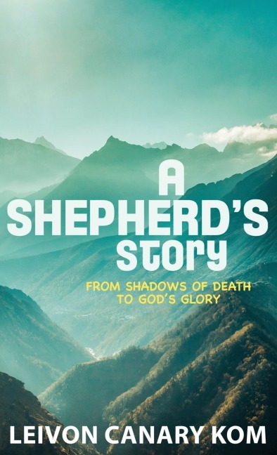 A Shepherds Story: From Shadows of Death to Gods Glory