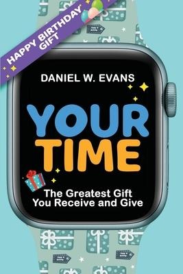 Your Time: (Men's Birthday Edition) The Greatest Gift You Receive and Give