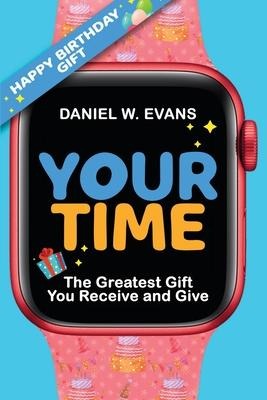 Your Time: (Women's Birthday Edition) The Greatest Gift You Receive and Give