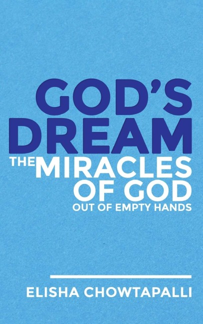 Gods Dream: The Miracles of God out of Empty Hands
