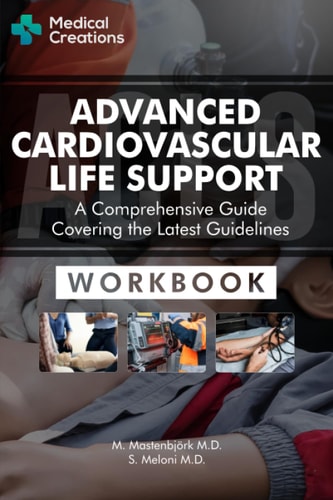 Advanced Cardiovascular Life Support (ACLS) - A Comprehensive Guide Covering the Latest Guidelines Workbook