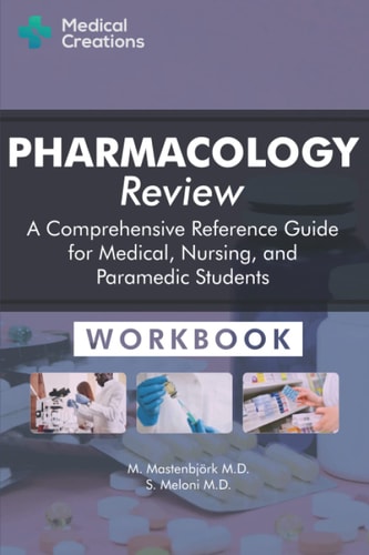 Pharmacology Review - A Comprehensive Reference Guide for Medical, Nursing, and Paramedic Students Workbook