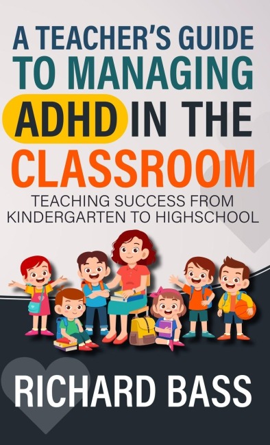 A Teachers Guide to Managing ADHD in the Classroom