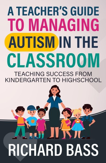 A Teachers Guide to Managing Autism in the Classroom