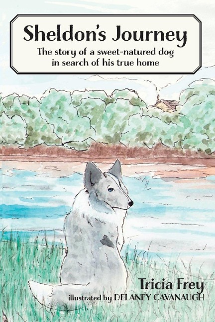 Sheldons Journey: The Story of a Sweet-Natured Dog in Search of His True Home