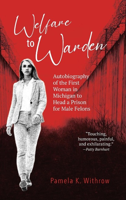 Welfare to Warden: Autobiography of the First Woman in Michigan to Head a Prison for Male Felons