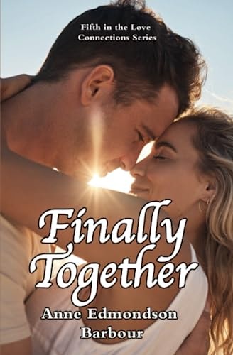 Finally Together Fifth in the Love Connections Series