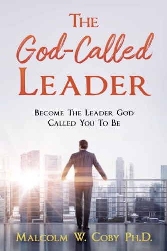 The God-Called Leader Become the Leader God Called You to Be