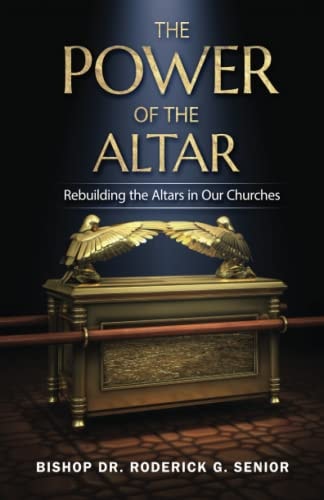 The Power of the Altar Rebuilding the Altars in Our Churches