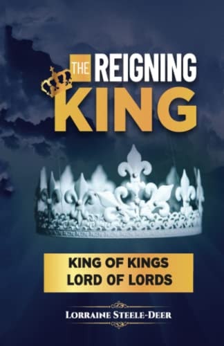 The Reigning King King of Kings and Lord of Lords