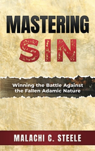 Mastering Sin Winning the Battle Against the Fallen Adamic Nature