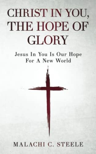 Christ In You, The Hope Of Glory Jesus In You Is Our Hope For A New World