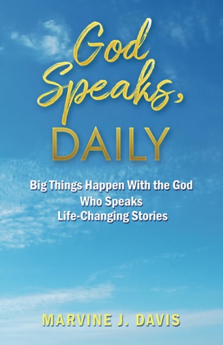 God Speaks, Daily Big Things Happen With the God Who Speaks Life-Changing Stories