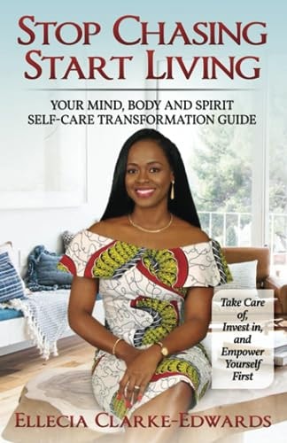 Stop Chasing Start Living Your Mind, Body, and Spirit Self-Care Transformation Guide