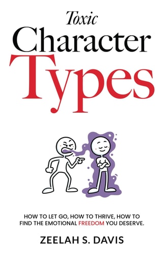 Toxic Character Traits How to Let Go, How to Thrive, How to Find the Emotional Freedom You Deserve