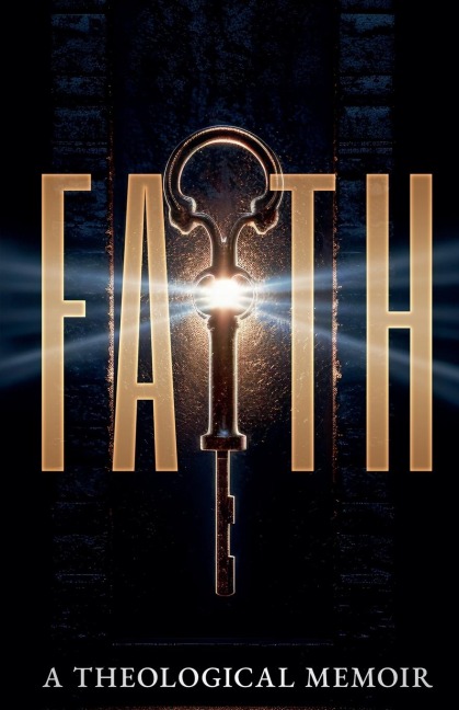 FAITH: A Theological Memoir