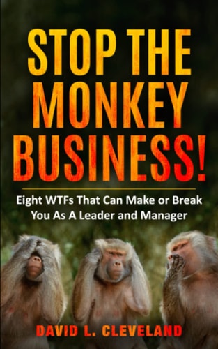 Stop the Monkey Business Eight WTFs That Can Make Or Break You as a Leader and Manager