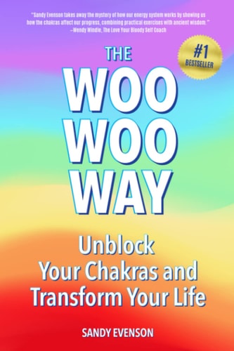 The Woo Woo Way Unblock Your Chakras and Transform Your Life