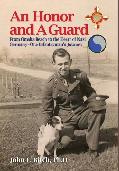 An Honor and A Guard: From Omaha Beach to the Heart of Nazi Germany-One Infantrymans Journey