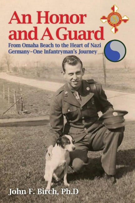 An Honor and A Guard: From Omaha Beach to the Heart of Nazi Germany-One Infantrymans Journey