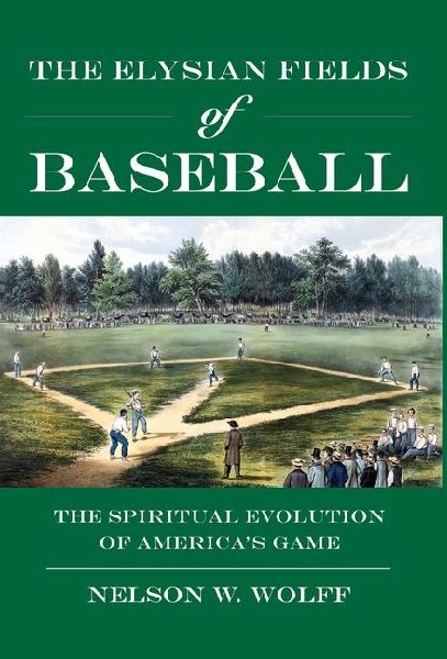 The Elysian Fields of Baseball: The Spiritual Evolution of Americas Game