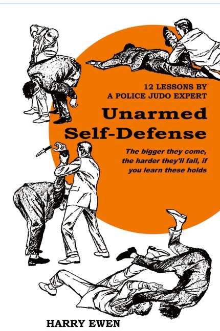 Unarmed Self Defense: 12 Lessons by a Police Judo Expert