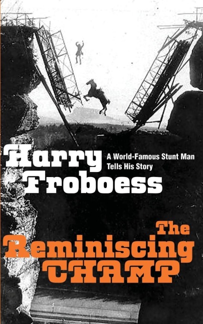 The Reminiscing CHAMP: A World-Famous Stunt Man Tells His Story