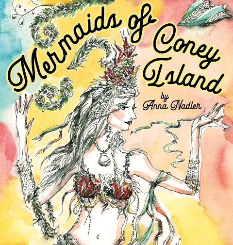 Mermaids of Coney Island: Beautiful watercolor illustrations of a parade on New York Citys famous beach boardwalk, and a poem to remember.