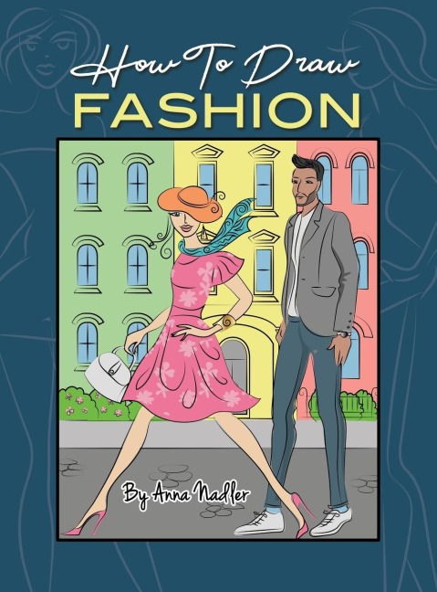 How To Draw Fashion: A beginners guide to creating sketches of womens and mens fashion
