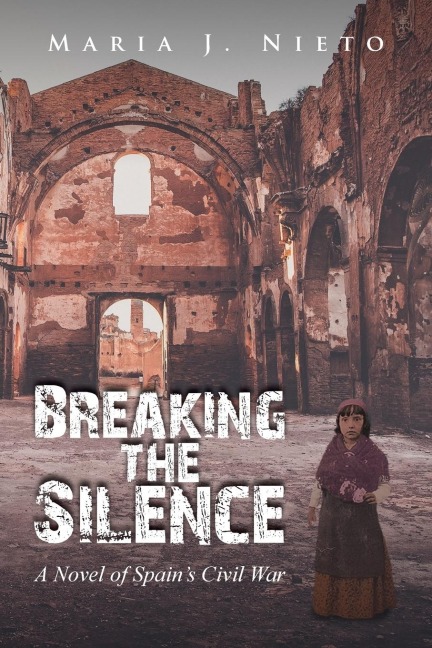 Breaking the Silence: A Novel of Spains Civil War