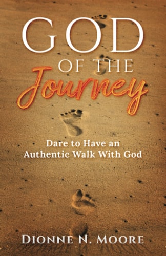 God of the Journey Dare To Have An Authentic Walk With God