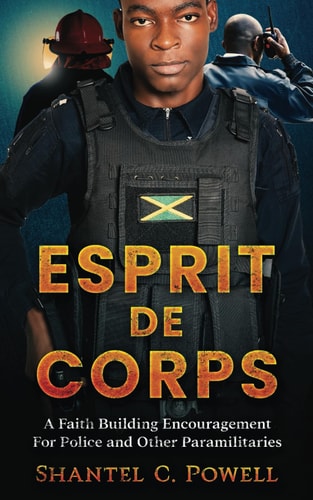 Esprit De Corps A Faith Building Encouragement for Police and Other Paramilitaries