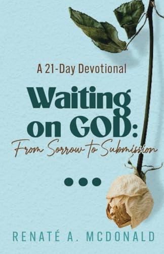 Waiting On God From Sorrow To Submission A 21-Day Devotional